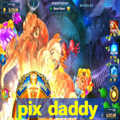 pix daddy